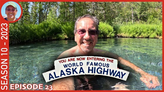The Alaska Highway: Liard Hot Springs, Watson Lake and Beyond - Season 10 (2023) Episode 23